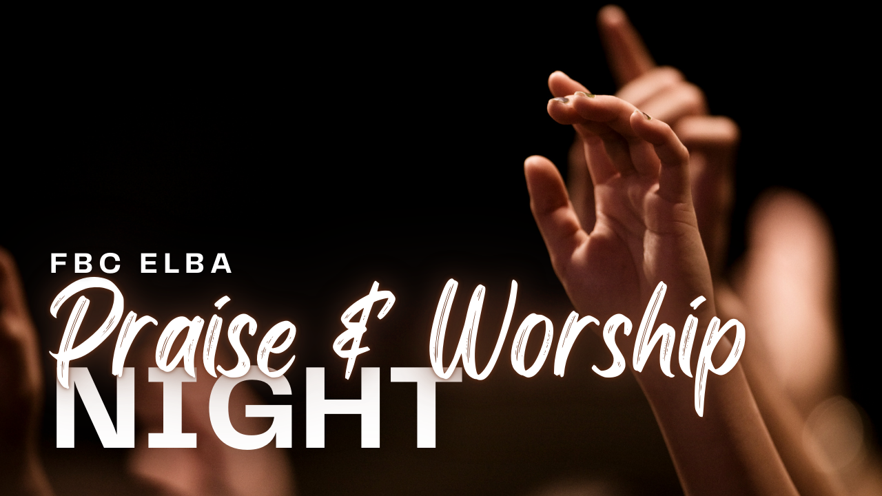Time For Praise Praise & Worship Night - First Baptist Church of Elba, Alabama